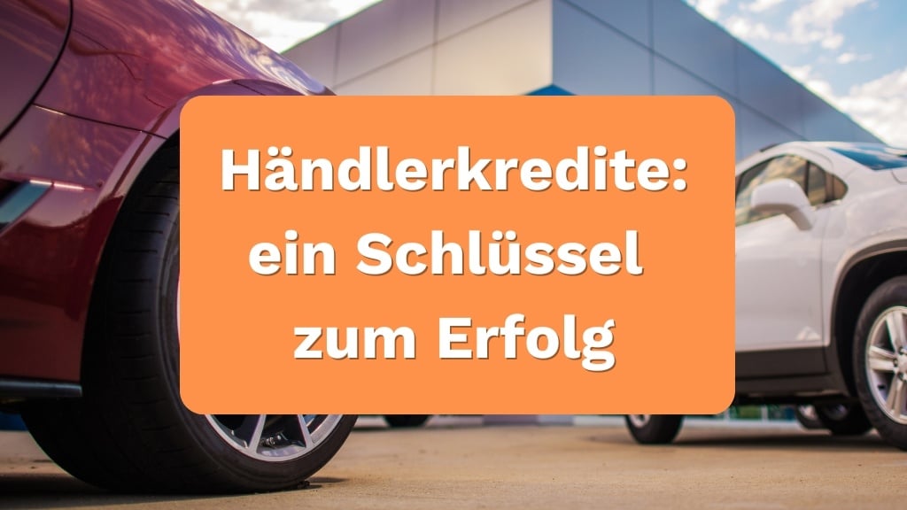 Ein Bild von einem Autohändler mit der Headline: Händlerkredite - ein Schlüssel zum Erfolg